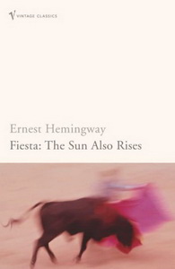 Hemingway, Ernest Fiesta: The Sun Also Rises (Vintage Classics) 