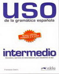 Castro F. Uso. De la Gramatica espanola. Intermedio. Gramatica y ejercicios de sistematizacion para estudiantes de ELE 