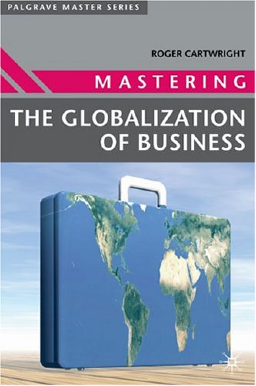 Roger I.C. Mastering the Globalization of Business 