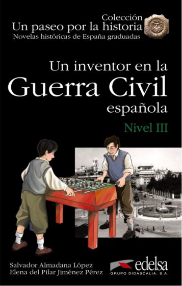 S. Almadana Lopez y E. del Pilar Jimenez Un paseo por la historia - Nivel 3 - Un inventor en la Guerra Civil 
