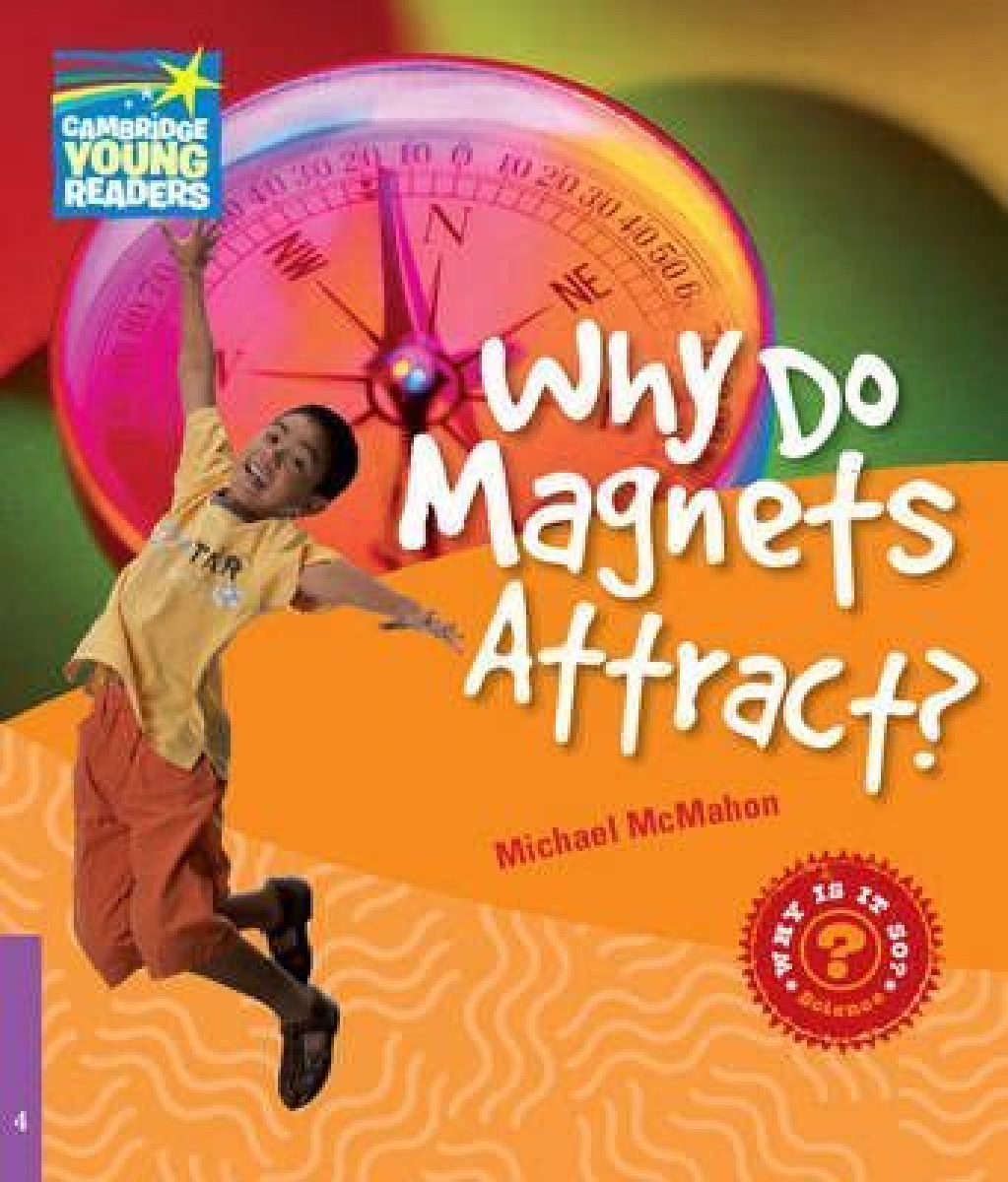 Michael McMahon Factbooks: Why is it so? Level 4 Why Do Magnets Attract? 