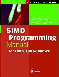 Cockshott Paul, Renfrew Kenneth SIMD Programming Manual for Linux and Windows 