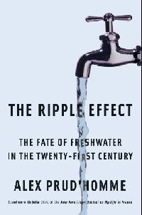 Alex, Prud'Homme The Ripple effect : the fate of fresh water in the twenty-first century HB 