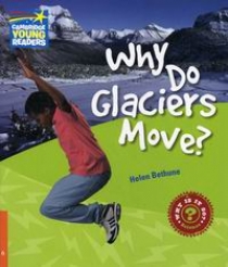 Helen Bethune Factbooks: Why is it so? Level 6 Why Do Glaciers Move? 