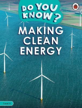 Ladybird Do You Know? Making Clean Energy (Level 4) 