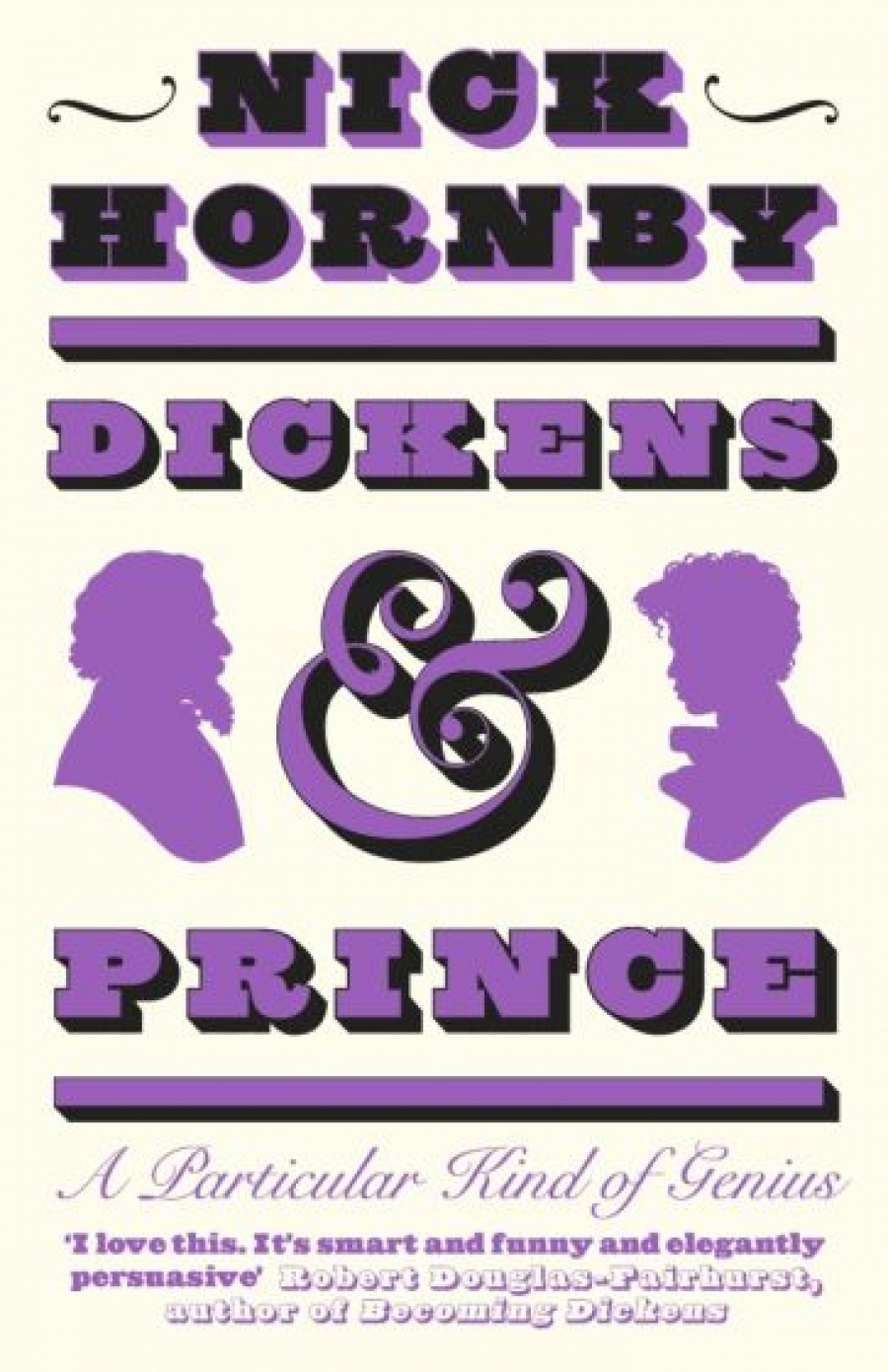 Hornby Nick Dickens and Prince. A Particular Kind of Genius 