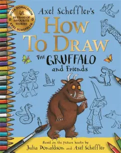 Scheffler Axel How to Draw The Gruffalo and Friends 