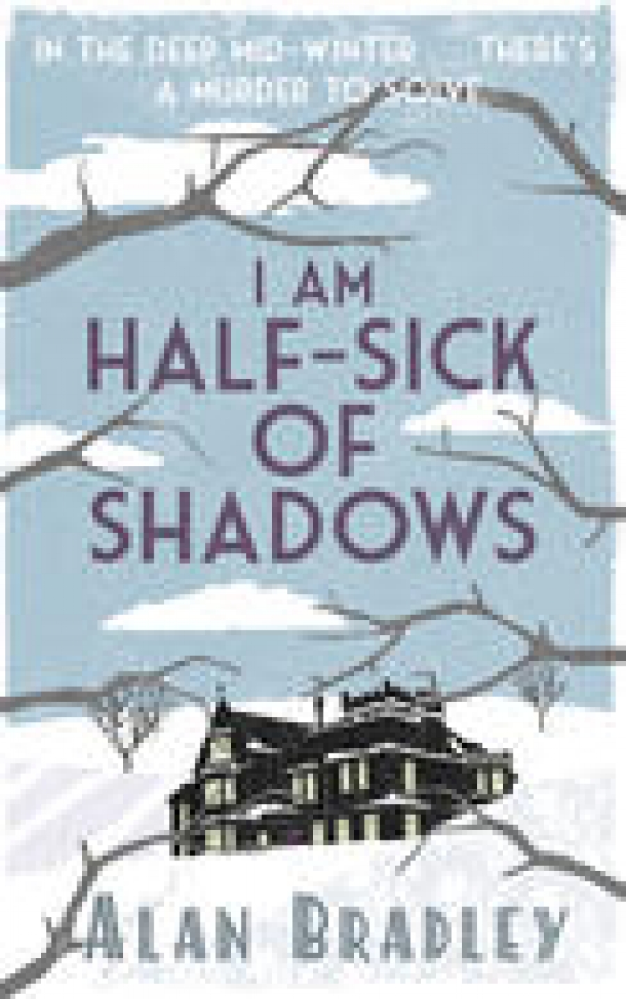 Alan, Bradley I Am Half-Sick of Shadows: Flavia de Luce Mystery 