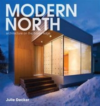 Julie D. Modern North: Architecture on the Frozen Edge 