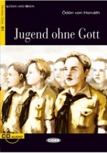 Odon von Horvath Bearbeitet von A. Seiffarth Lesen und Uben Niveau Drei (B1) Jugend ohne Gott + CD 