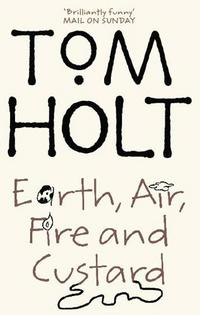 Tom, Holt Earth, air, fire and custard 