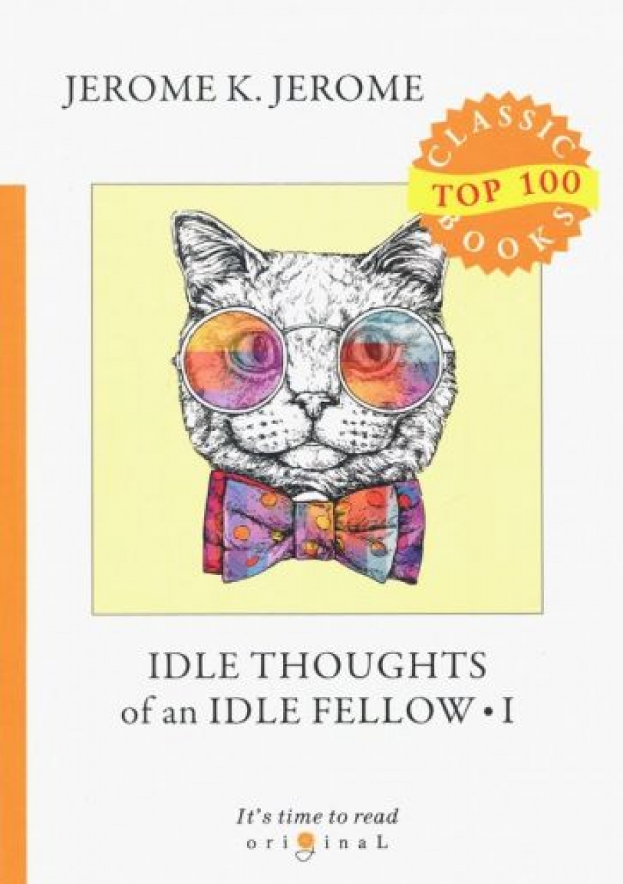 Jerome K.J. Idle Thoughts of an Idle Fellow I 