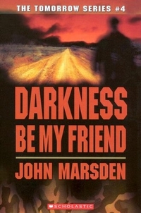 John, Marsden Darkness Be My Friend (Tomorrow Series #4) 