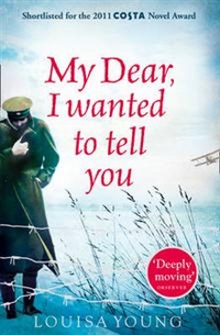 Young, Louisa My Dear, I Wanted to Tell You (Costa Award Shortlist'11) 