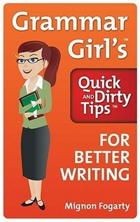 Fogarty, Mignon Grammar Girl's: Quick and Dirty Tips for Better Writing 