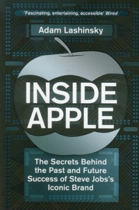 Adam, Lashinsky Inside Apple: Past & Future Success of Iconic Brand 
