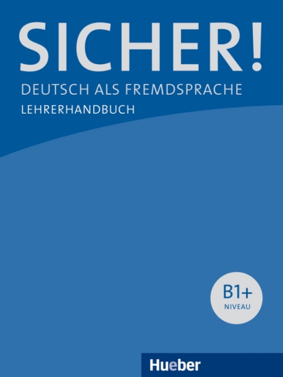 Dr. Michaela Perlmann-Balme, Susanne Schwalb Sicher! B1+ Lehrerhandbuch 