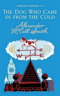 Alexander, McCall Smith Dog Who Came in From the Cold (Corduroy Mansions)  HB 