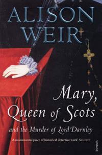 Weir, Alison Mary Queen of Scots: And the Murder of Lord Darnley 