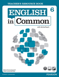Maria Victoria Saumell, Sarah Louisa Birchley English in Common 6 Teacher's Resource Book with ActiveTeach 