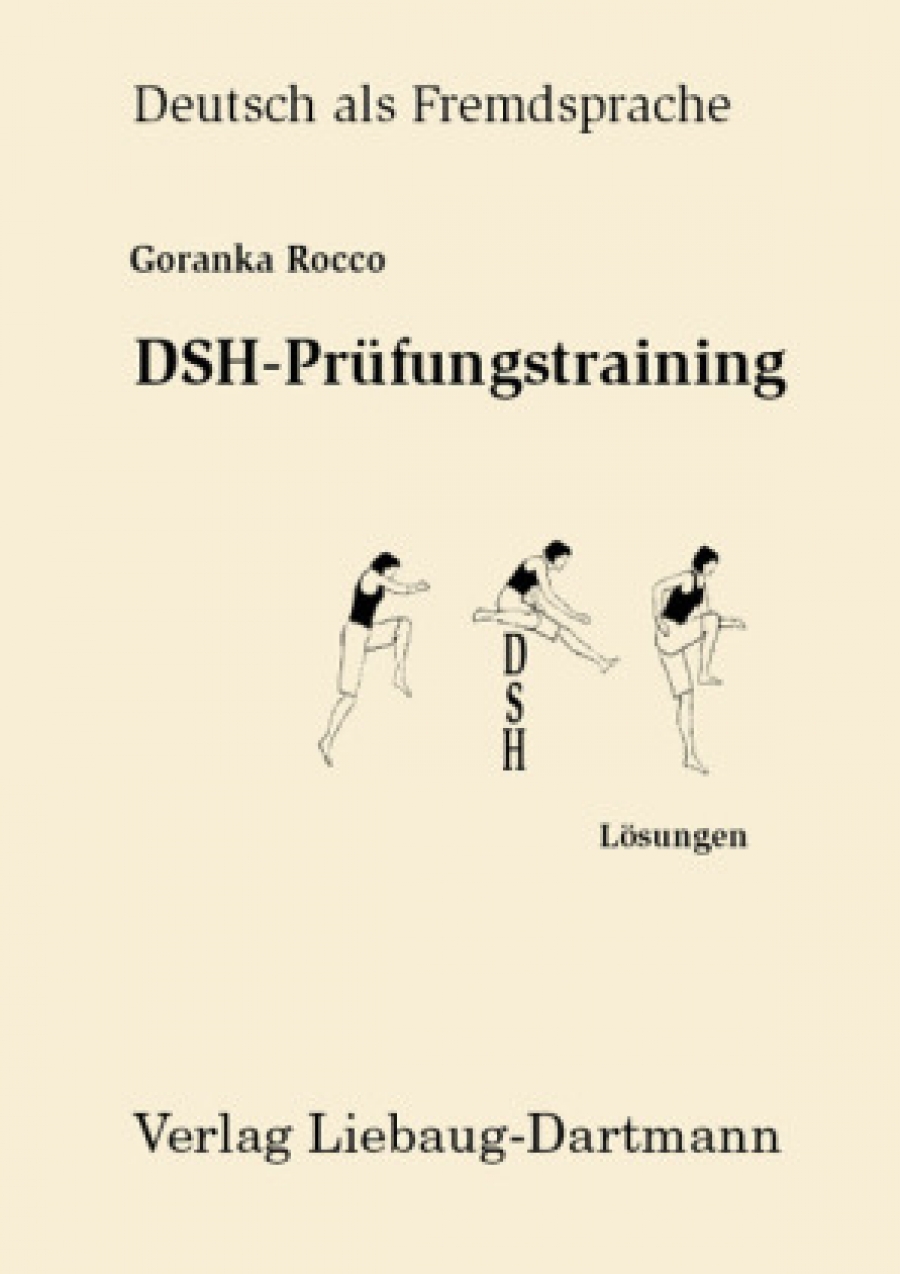 Rocco Goranka DSH-Prufungstraining. Leseverstehen, Grammatik, Sprechen, Losungen 