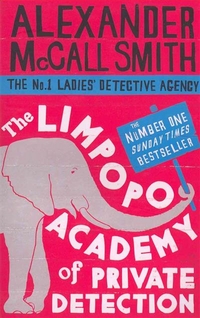 Alexander, McCall Smith Limpopo Academy of Private Detection: (No.1 Ladies' Detective Agency, book 13) * 