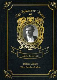 London J. Before Adam and The Faith of Men 
