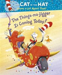 Rabe, Tish The Cat in the Hat Knows a Lot About That!: The Thinga-ma-jigger is Coming Today! 