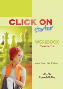 Virginia Evans, Neil O'Sullivan Click On starter. Workbook. (Teacher's - overprinted). Beginner.       