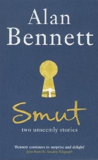 Alan, Bennett Smut: Two Unseemly Stories 