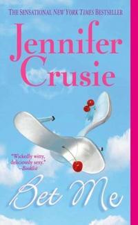 Jennifer, Crusie Bet Me  (NY Times bestseller) 