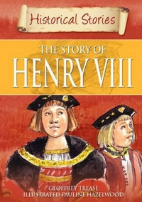 Geoffrey, Trease Historical Stories: Story of Henry VIII 