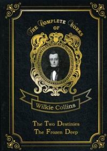 Collins W. The Two Destinies & The Frozen Deep 