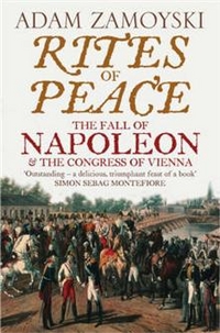 Adam, Zamoyski Rites of Peace: The Fall of Napoleon and the Congress of Vienna 
