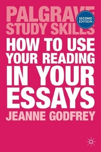Godfrey, Jeanne How to Use Your Reading in Your Essays 
