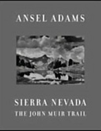 Adams, Ansel Sierra Nevada: The John Muir Trail 