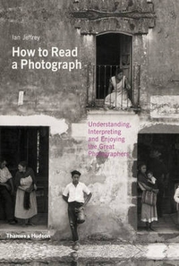M, Jeffrey, I, Kozloff How to Read a Photograph 